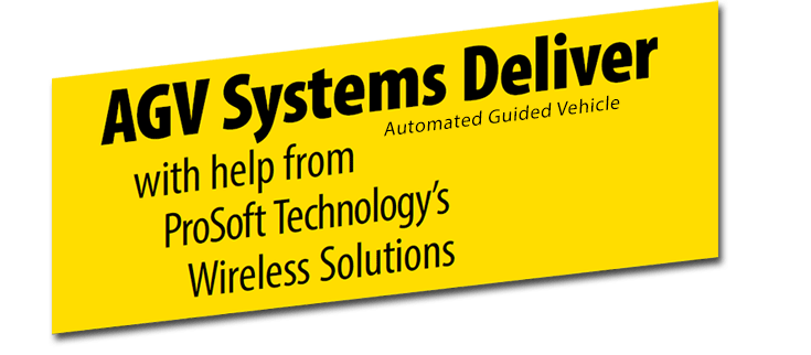 AGV Systems Deliver with help from ProSoft Technology’s Wireless Solutions